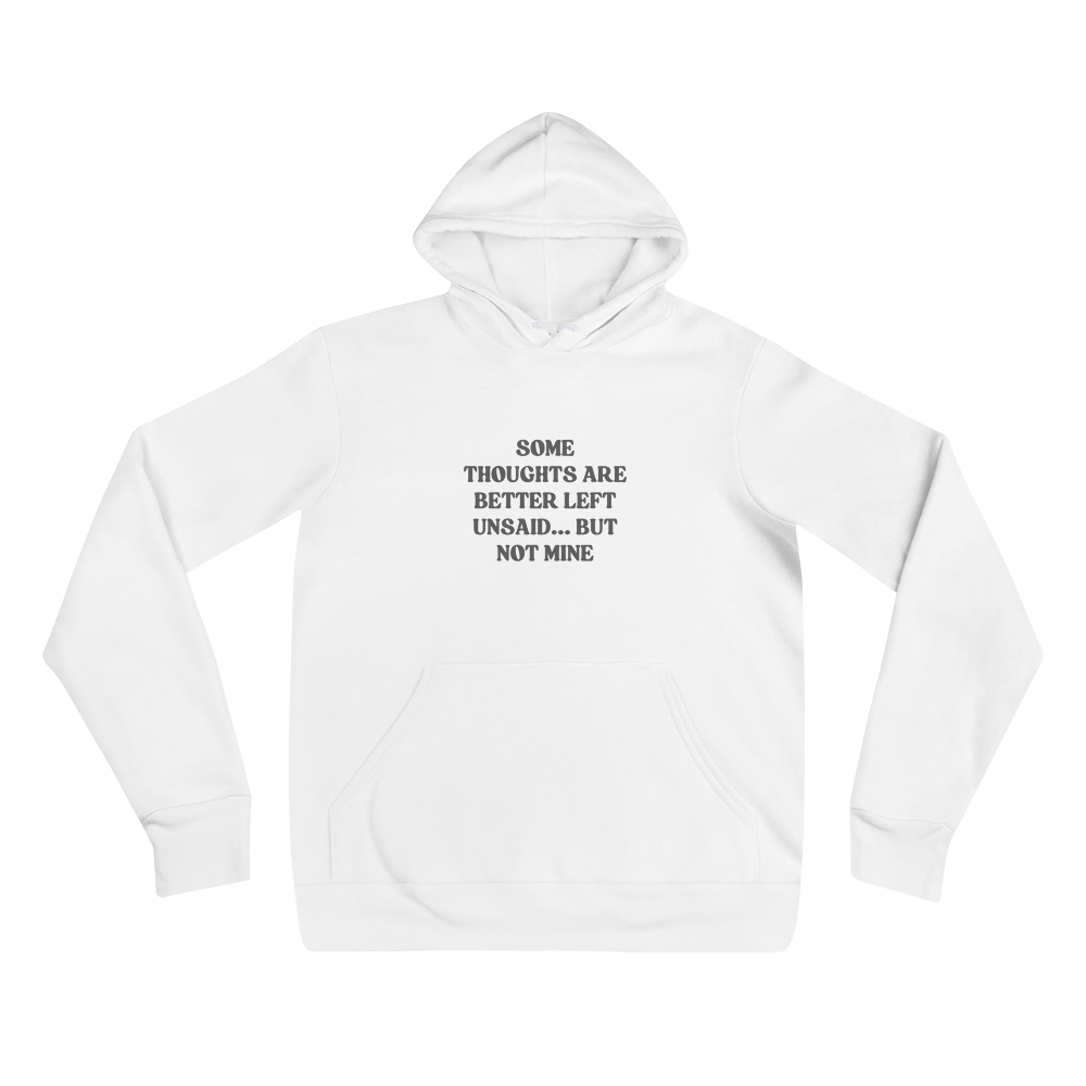 White unisex hoodie with bold black quote: “Some thoughts are better left unsaid… but not mine.” Centered on chest above front pocket.

